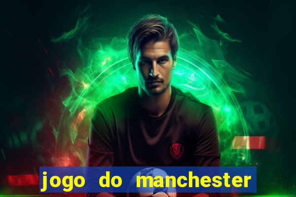 jogo do manchester united ao vivo futemax